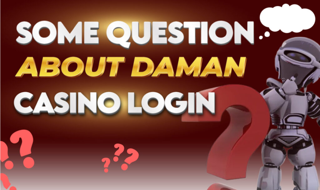 Picture of a robot showing different questions about Daman Casino login.